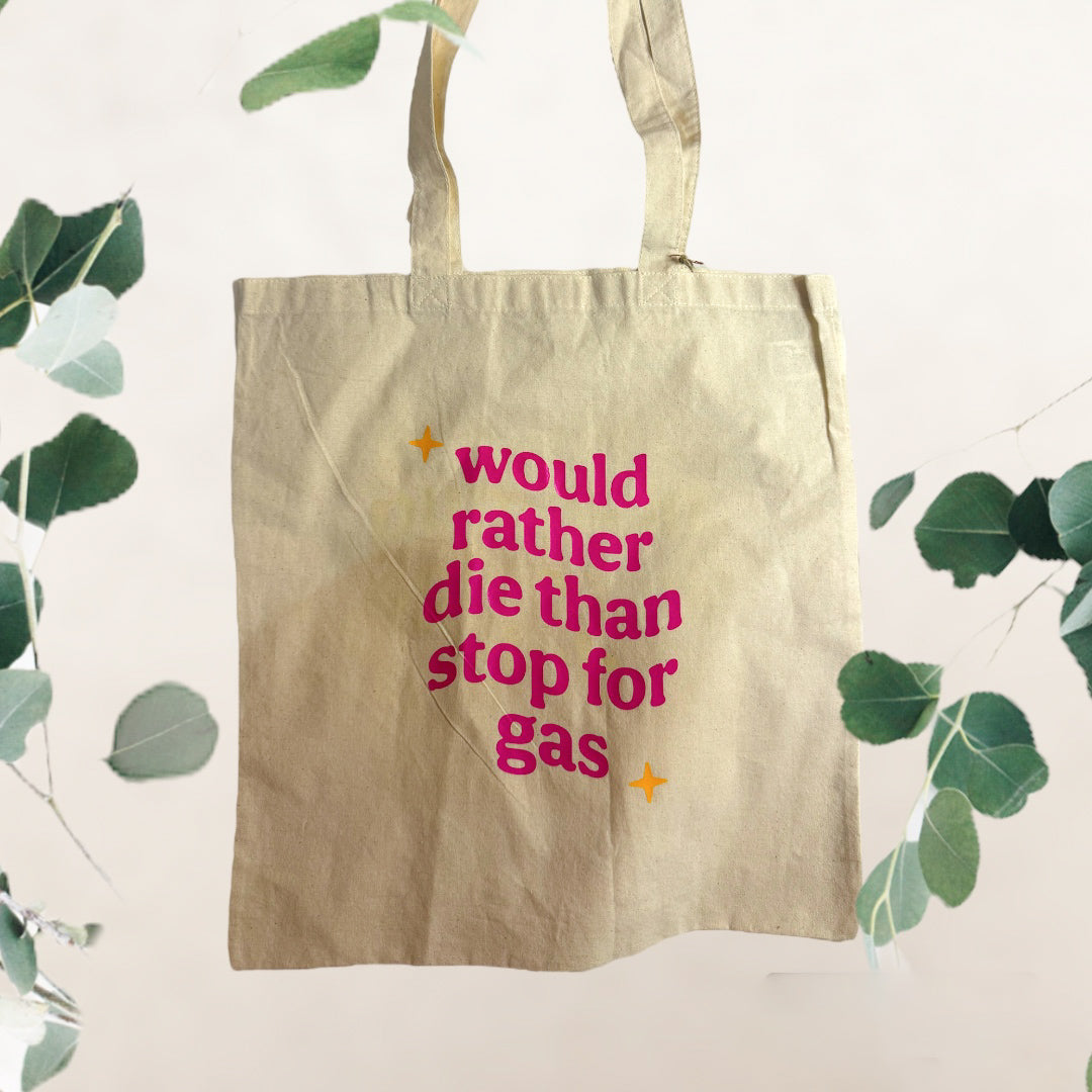 “Would rather die than stop for gas” tote bag (pink)