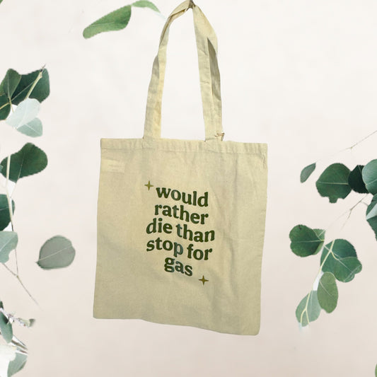 “Would rather die than stop for gas” tote bag (military green)